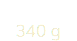 &nbsp;340 g